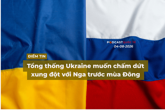 [Podcast] Tin tức thế giới ngày 4-8: Tổng thống Ukraine muốn chấm dứt xung đột với Nga trước mùa Đông