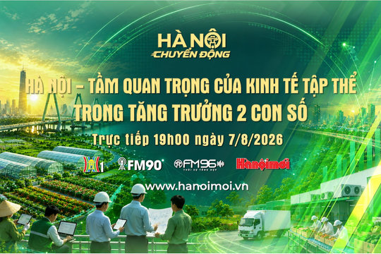 Đón xem "Hà Nội chuyển động" ngày 7-8: Tầm quan trọng của kinh tế tập thể trong tăng trưởng 2 con số