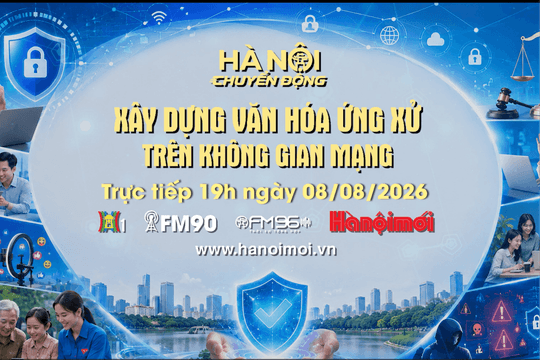 Đón xem "Hà Nội chuyển động" ngày 8-8: Xây dựng văn hóa ứng xử trên không gian mạng