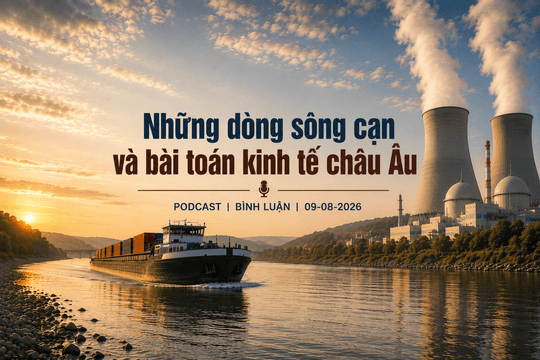 [Podcast bình luận] Những dòng sông cạn và bài toán kinh tế châu Âu