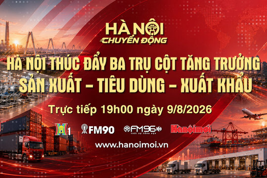 Đón xem "Hà Nội chuyển động" ngày 9-8: Hà Nội thúc đẩy ba trụ cột tăng trưởng sản xuất - tiêu dùng - xuất khẩu