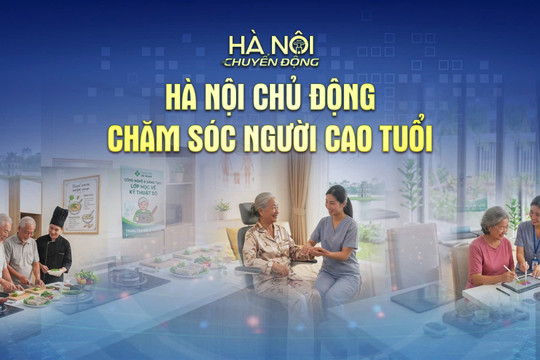 [TRỰC TIẾP] Chương trình "Hà Nội chuyển động" ngày 10-8: Hà Nội chủ động chăm sóc người cao tuổi