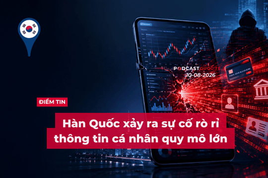 [Podcast] Tin tức thế giới ngày 10-8: Hàn Quốc xảy ra sự cố rò rỉ thông tin cá nhân quy mô lớn