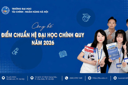 Trường Đại học Tài chính - Ngân hàng Hà Nội công bố điểm chuẩn trúng tuyển đại học chính quy năm 2026
