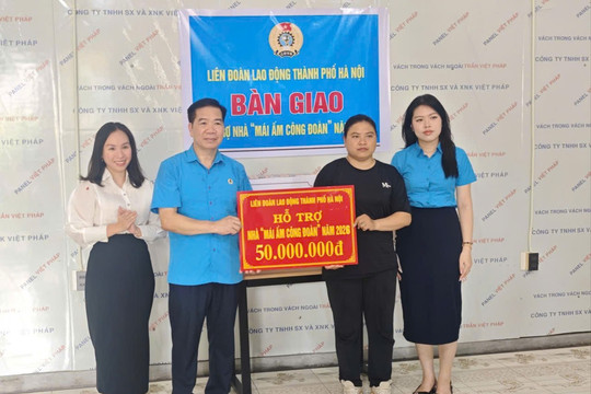 Trao “Mái ấm Công đoàn” - tiếp thêm động lực để đoàn viên vượt khó