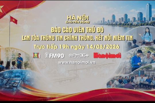 Đón xem Chương trình "Hà Nội chuyển động" ngày 14-8: Báo cáo viên Thủ đô - Lan tỏa thông tin chính thống, kết nối niềm tin