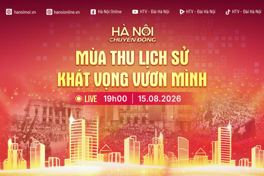 [Trực tiếp] Chương trình "Hà Nội chuyển động" ngày 15-8: Mùa thu lịch sử - Khát vọng vươn mình