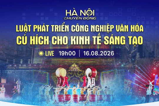 [Trực tiếp] Chương trình "Hà Nội chuyển động" ngày 16-8: Luật Phát triển công nghiệp văn hóa - Cú hích cho kinh tế sáng tạo