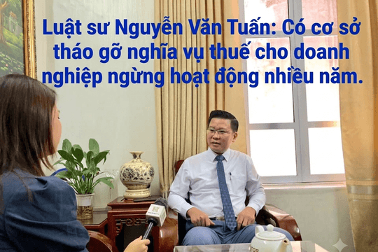 Luật sư: Có cơ sở tháo gỡ nghĩa vụ thuế cho doanh nghiệp ngừng hoạt động nhiều năm