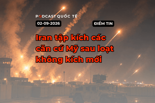 [Podcast] Tin tức thế giới ngày 2-9: Iran tập kích các căn cứ Mỹ sau loạt không kích mới
