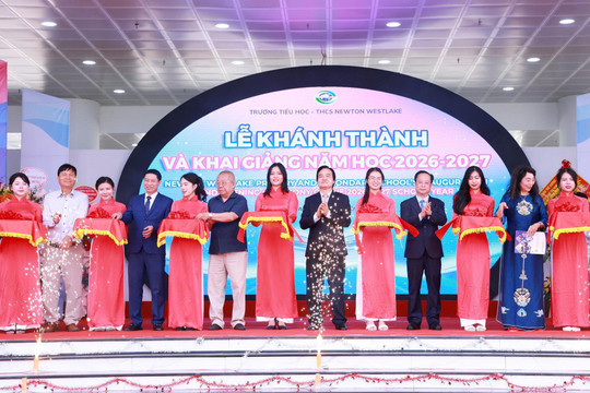 Trường Tiểu học - THCS Newton Westlake tổ chức lễ khánh thành, khai giảng năm học đầu tiên