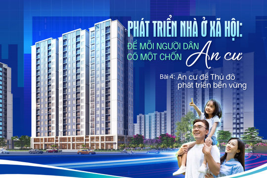 Bài 4: An cư để Thủ đô phát triển bền vững