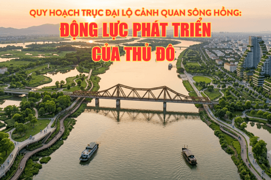 Quy hoạch trục đại lộ cảnh quan sông Hồng: Động lực phát triển của Thủ đô