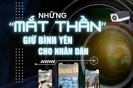 Những “mắt thần” giữ bình yên cho nhân dân