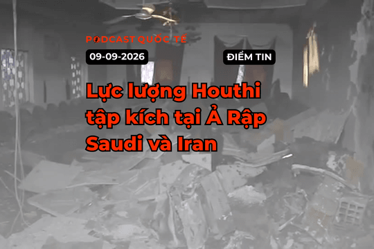 [PODCAST] Tin tức thế giới ngày 9-9: Lực lượng Houthi tập kích tại Ả Rập Saudi và Iran