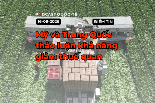 [PODCAST] Tin tức thế giới ngày 16-9: Mỹ và Trung Quốc đàm phán giảm thuế quan