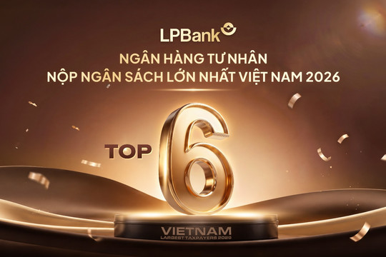 LPBank được vinh danh Top 6 ngân hàng tư nhân nộp ngân sách lớn nhất Việt Nam 2026