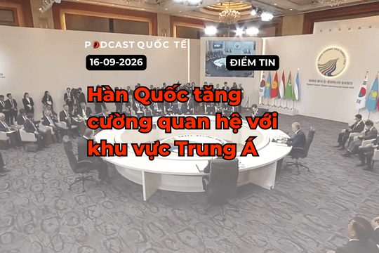 [PODCAST] Tin tức thế giới ngày 17-9: Hàn Quốc tăng cường quan hệ với khu vực Trung Á