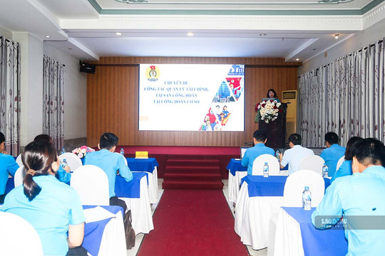 Nâng nghiệp vụ cán bộ Công đoàn, hoạt động sát cơ sở, gần đoàn viên