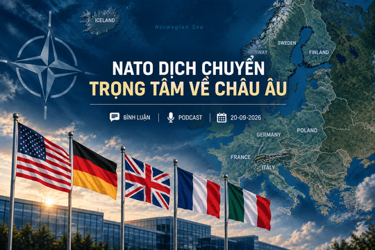 [PODCAST BÌNH LUẬN] NATO dịch chuyển trọng tâm về châu Âu