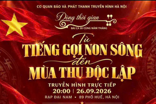 “Dòng thời gian – Bài ca đi cùng năm tháng”: Từ tiếng gọi non sông đến mùa Thu Độc lập