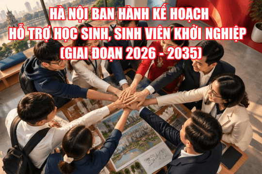 Hà Nội ban hành kế hoạch hỗ trợ học sinh, sinh viên khởi nghiệp (giai đoạn 2026 - 2035)