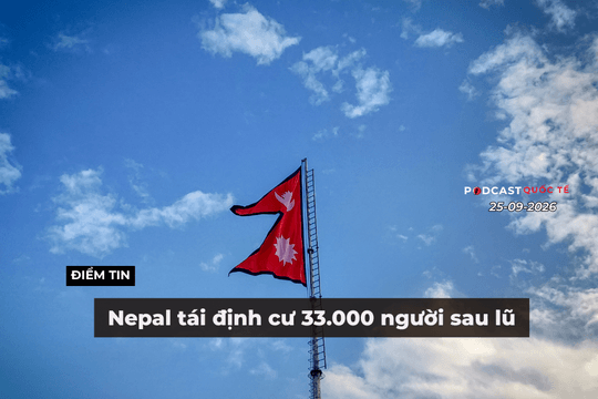 [Podcast] Tin thế giới ngày 25-9: Nepal tái định cư 33.000 người sau lũ