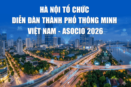 Hà Nội tổ chức Diễn đàn Thành phố thông minh Việt Nam - ASOCIO 2026