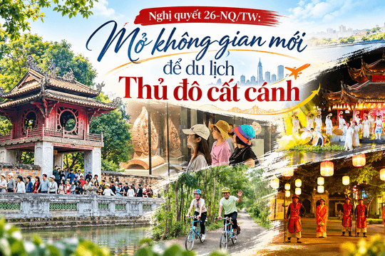 Nghị quyết 26-NQ/TW: Mở không gian mới để du lịch Thủ đô cất cánh