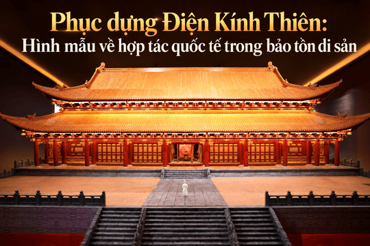 Phục dựng Điện Kính Thiên: Hình mẫu về hợp tác quốc tế trong bảo tồn di sản