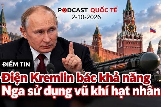 [Podcast] Tin thế giới ngày 2-10: Điện Kremlin bác khả năng Nga sử dụng vũ khí hạt nhân