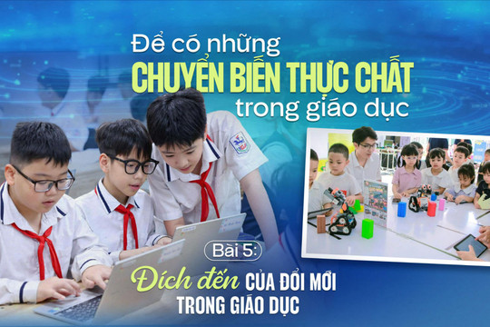 Bài 5: Đích đến của đổi mới trong giáo dục