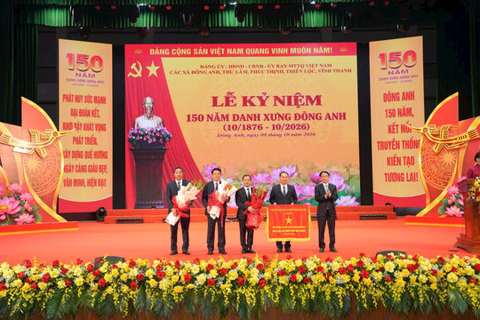 Lễ kỷ niệm 150 năm danh xưng Đông Anh: Viết tiếp trang sử vẻ vang, đóng góp xứng đáng vào sự phát triển Thủ đô