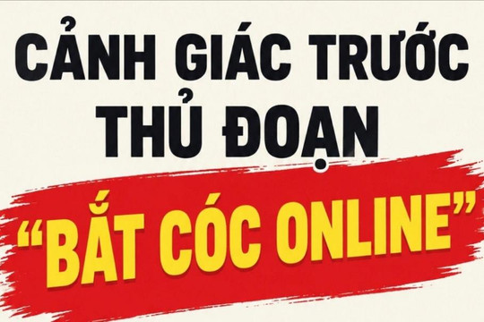 Cần làm gì để tránh thủ đoạn “bắt cóc online”?