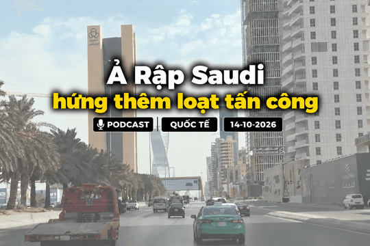 [PODCAST] Tin tức thế giới: Ả Rập Saudi hứng thêm loạt tấn công
