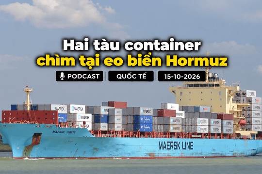 [PODCAST] Tin tức thế giới ngày 15-10: Hai tàu container chìm tại Eo biển Hormuz