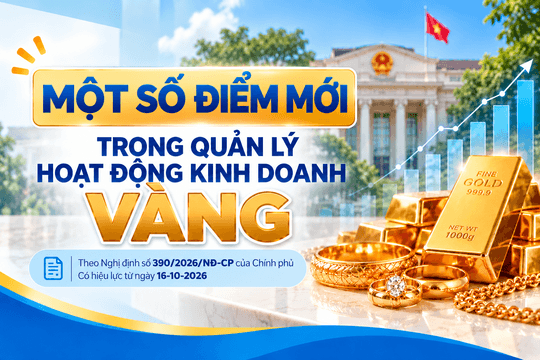 Nghị định 390/2026/NĐ-CP: Những thay đổi đáng chú ý trong quản lý kinh doanh vàng