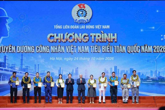 Tuyên dương 10 công nhân Việt Nam tiêu biểu toàn quốc năm 2026