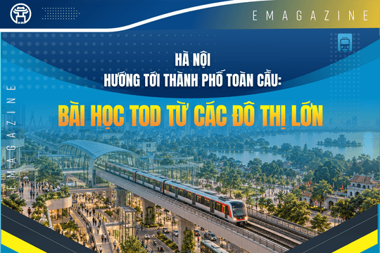 Hà Nội hướng tới thành phố toàn cầu: Bài học TOD từ các đô thị lớn