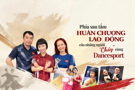 Phía sau tấm Huân chương Lao động của những người “cháy” cùng dancesport