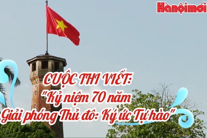 Ký ức tự hào 70 năm Giải phóng Thủ đô qua cuộc thi viết của Báo Hànộimới