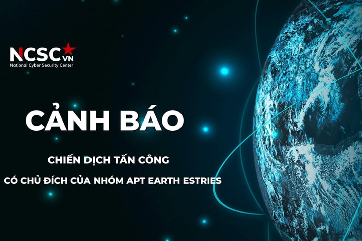 Cảnh báo chiến dịch tấn công có chủ đích của nhóm APT Earth Estries