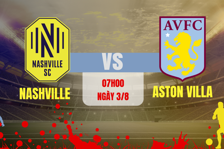 Nashville vs Aston Villa: Cuộc đối đầu hứa hẹn nhiều bất ngờ trước mùa giải
