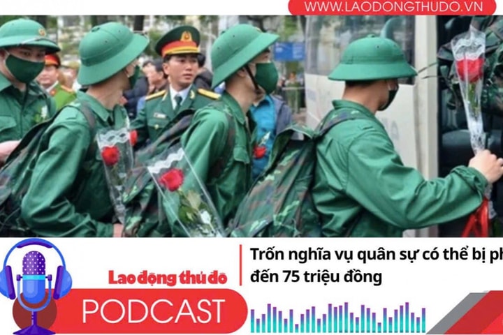 Điểm những tin nổi bật tối ngày 6/8/2025: Trốn nghĩa vụ quân sự có thể bị phạt đến 75 triệu đồng