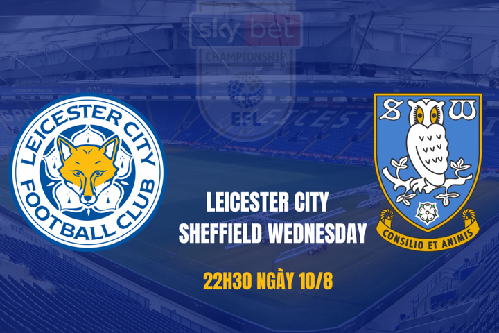 Leicester City vs Sheffield Wednesday: Màn trở lại đầy khó khăn của “Bầy cáo”