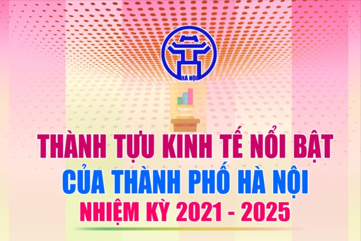 Thành tựu kinh tế nổi bật của thành phố Hà Nội nhiệm kỳ 2021-2025