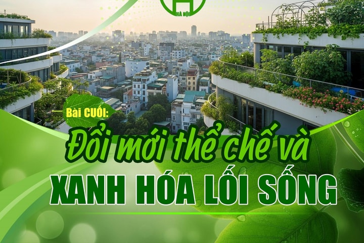 Bài cuối: Đổi mới thể chế và xanh hóa lối sống