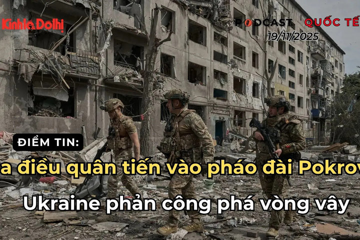 Điểm tin 19/11: Nga điều quân tiến vào pháo đài Pokrovsk, Ukraine phản công phá vòng vây
