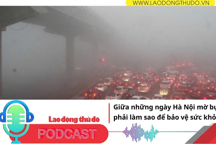Giữa những ngày Hà Nội mờ bụi, phải làm sao để bảo vệ sức khỏe