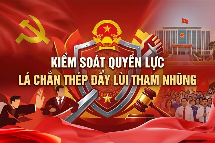 Kiểm soát quyền lực – “lá chắn thép” đẩy lùi tham nhũng